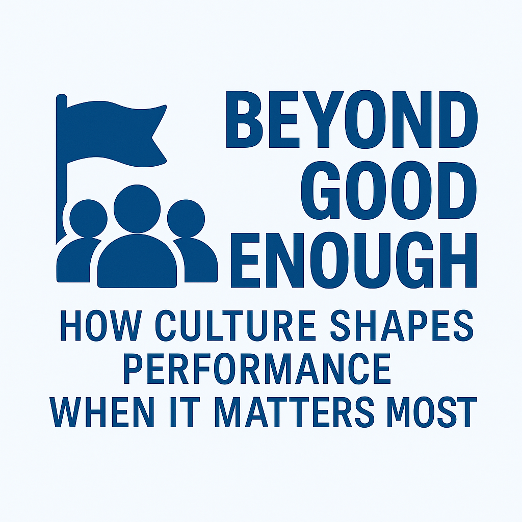 November - Part 1: Beyond Good Enough, How Culture Shapes Performance When It Matters Most