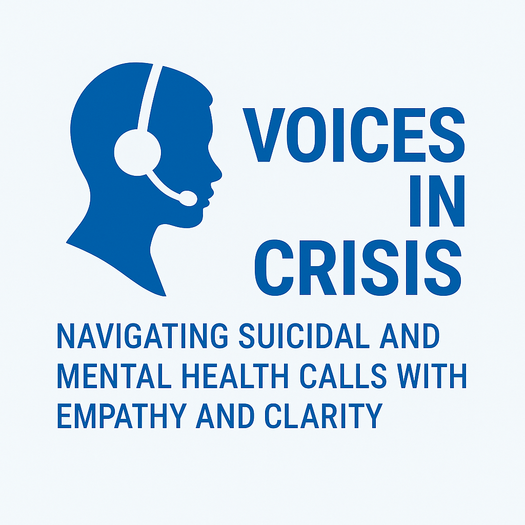 September – Voices in Crisis: Navigating Suicidal and Mental Health Calls with Empathy and Clarity